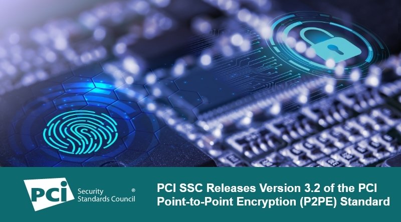 PCI SSC Releases Version 3.2 of the PCI Point-to-Point Encryption (P2PE) Standard 