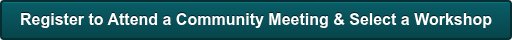 Register to Attend a Community Meeting & Select a Workshop