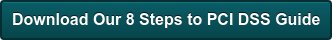 Download Our 8 Steps to PCI DSS Guide
