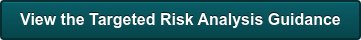 View the Targeted Risk Analysis Guidance